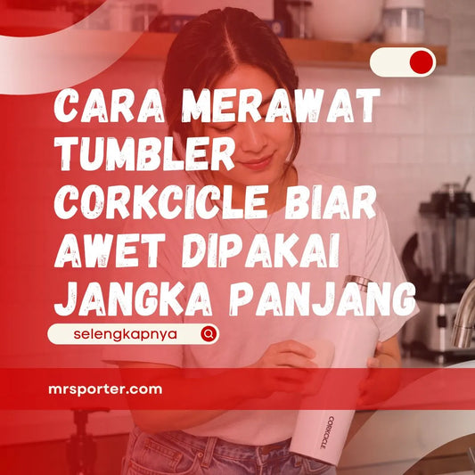 Cara Merawat Tumbler Corkcicle