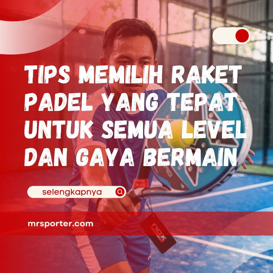 Tips Memilih Raket Padel yang Tepat