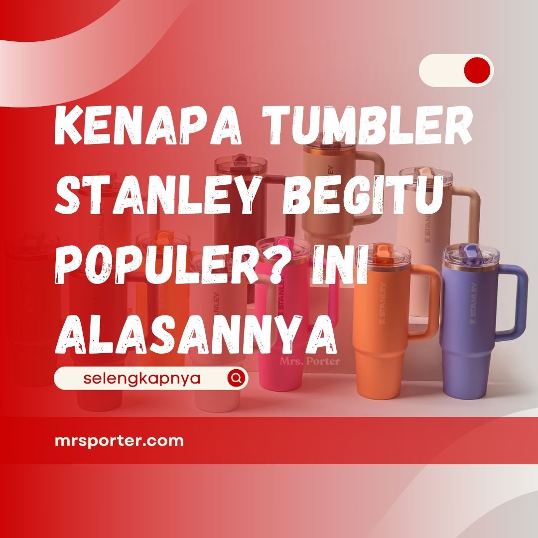 Kenapa Tumbler Stanley Begitu Populer?