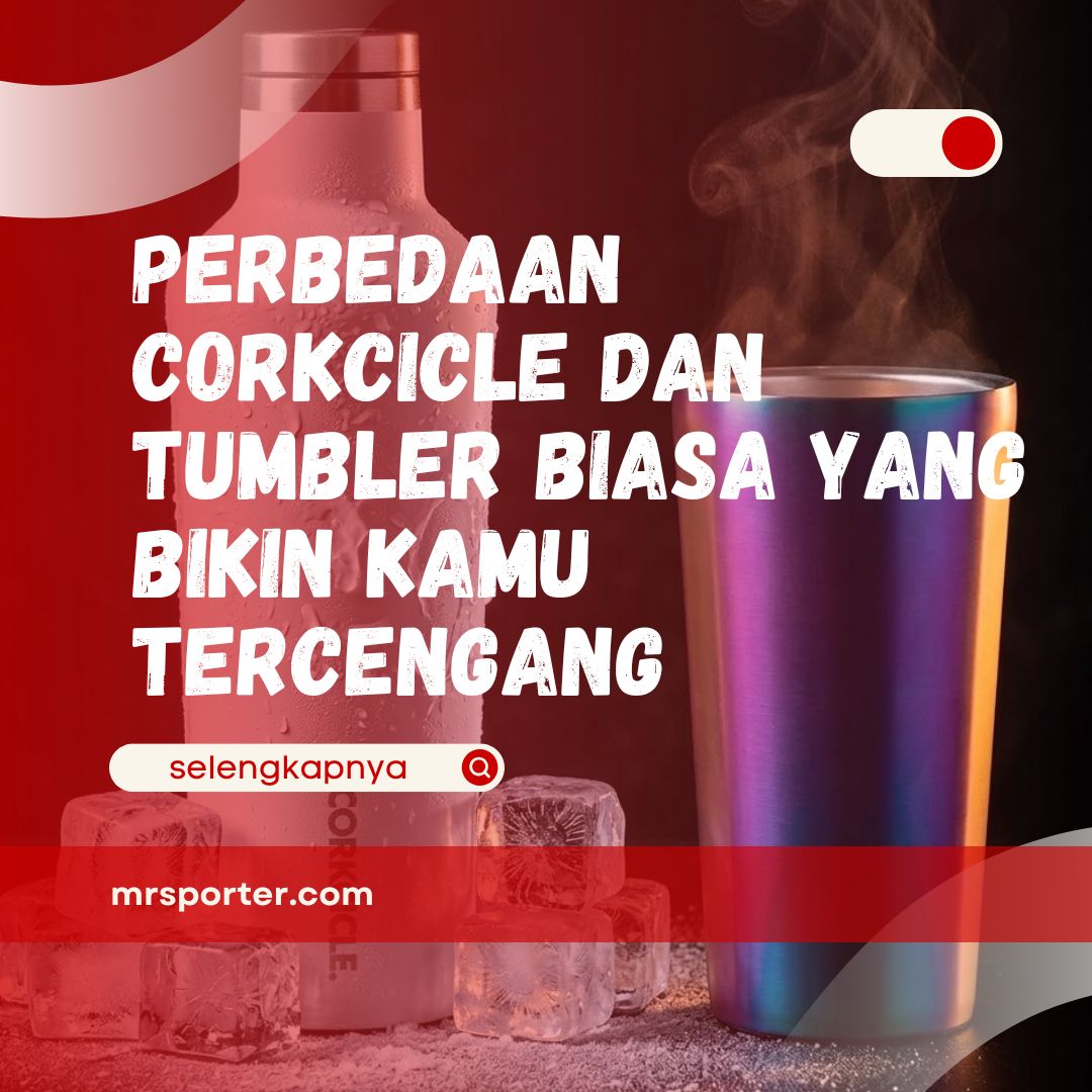 Perbedaan Corkcicle dan Tumbler Biasa