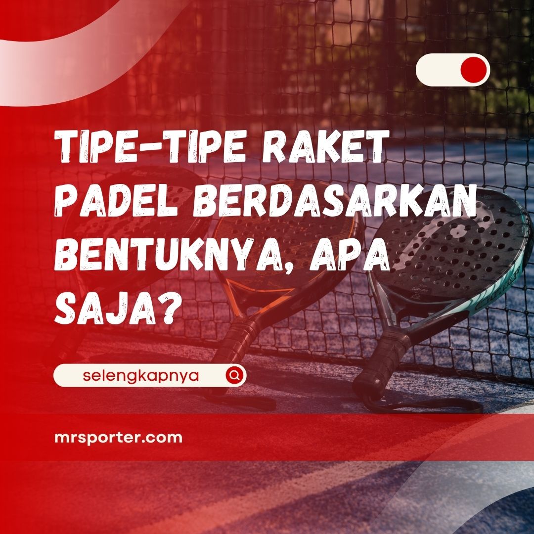 Tipe-Tipe Raket Padel