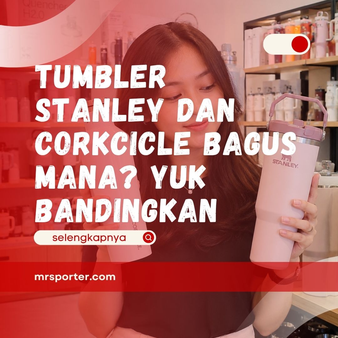 Tumbler Stanley dan Corkcicle Bagus Mana?