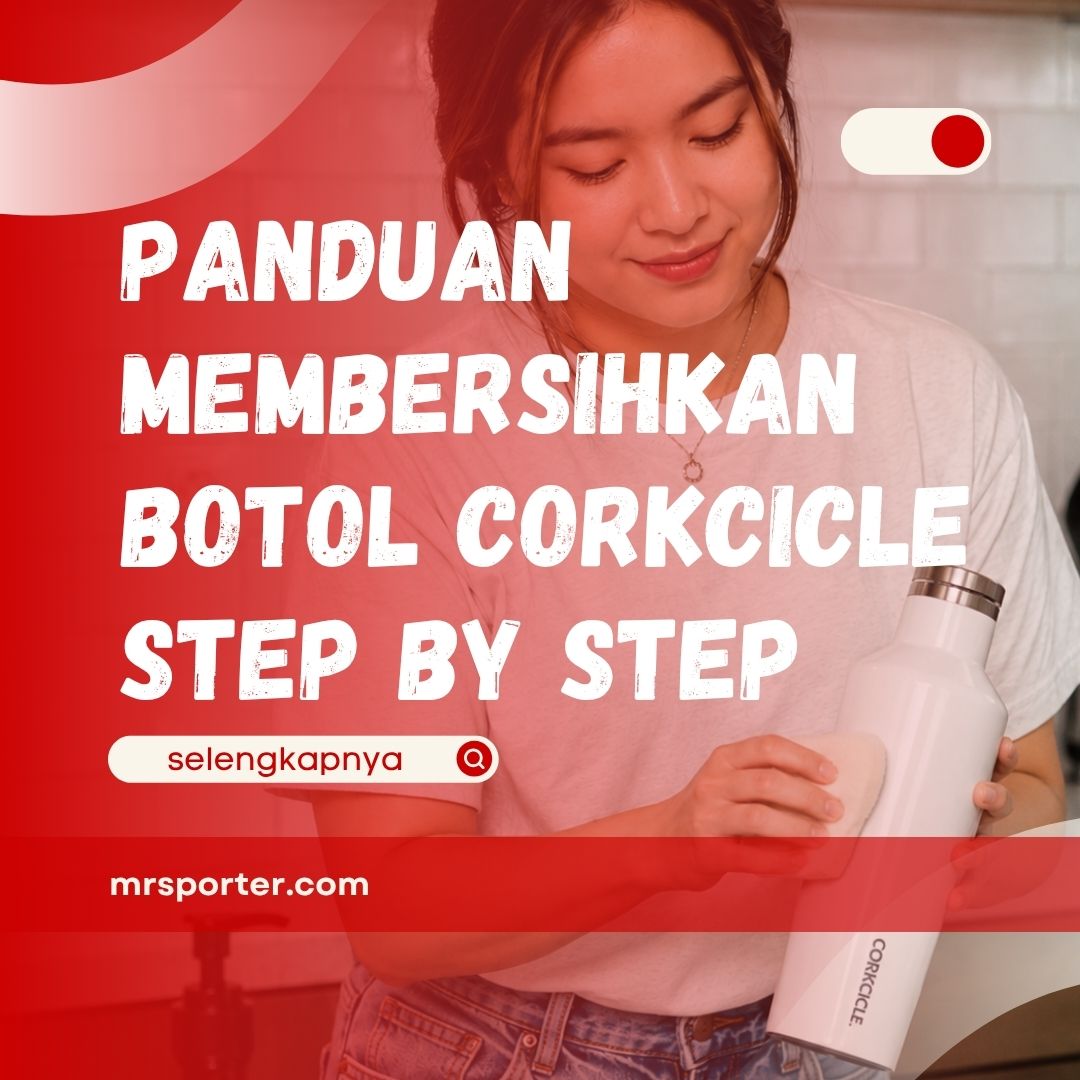 Panduan Membersihkan Botol Corkcicle