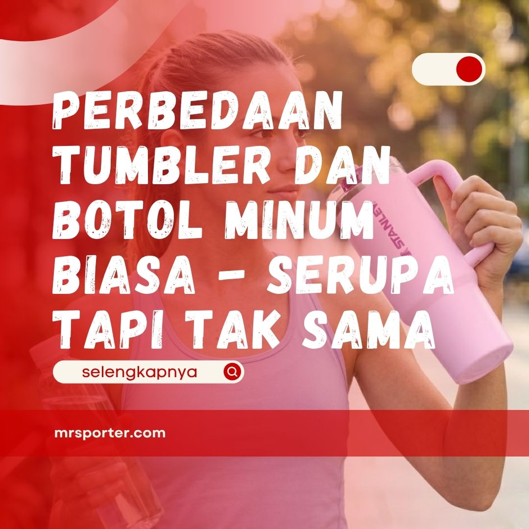 Perbedaan Tumbler dan Botol Minum Biasa